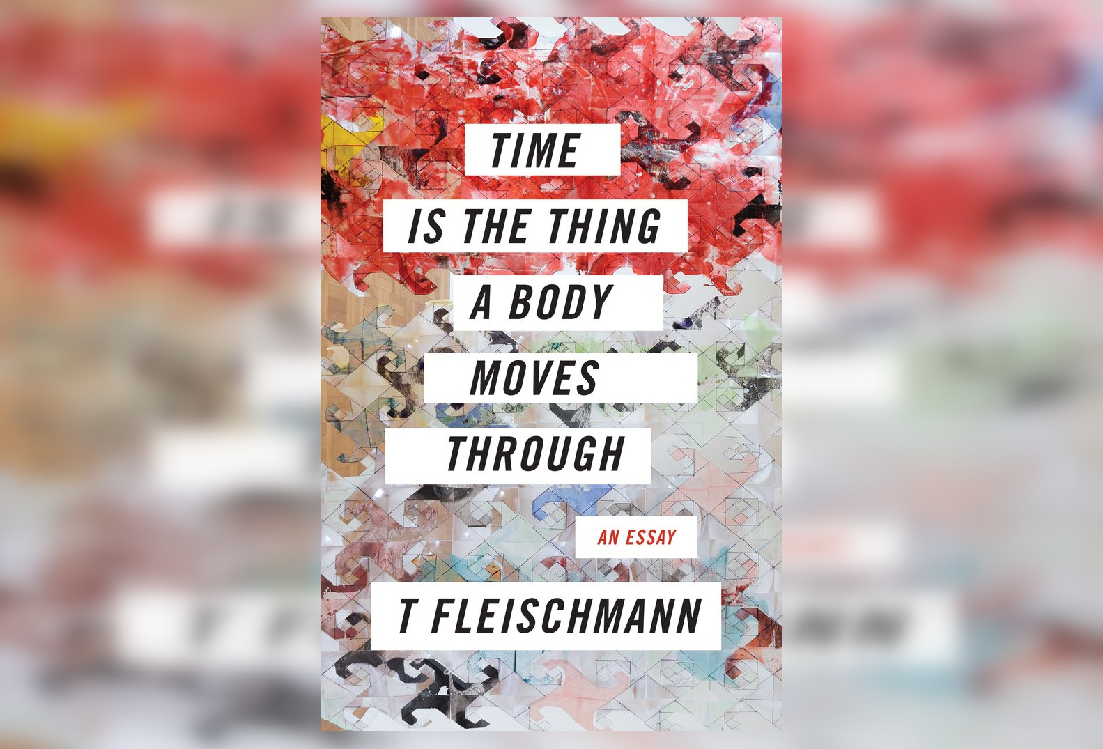 Review: Time Is the Thing a Body Moves Through By T Fleischmann