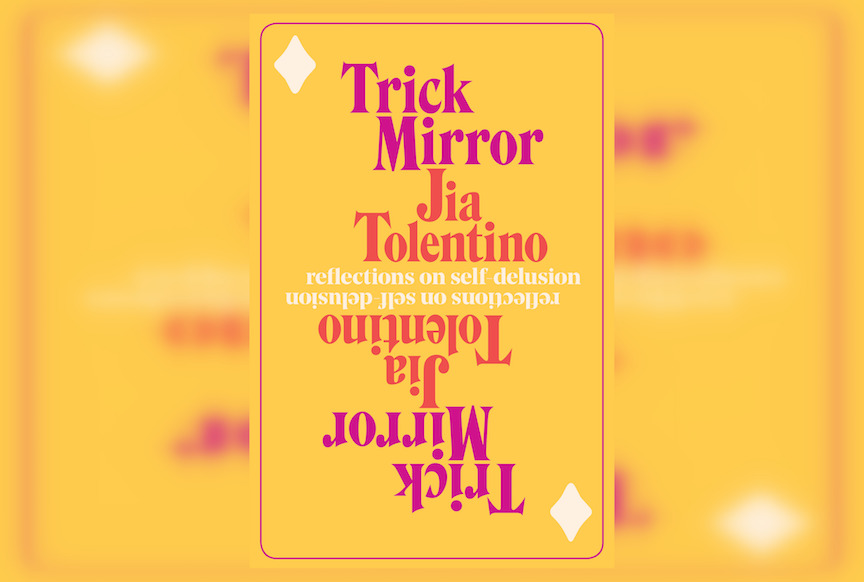 Review: Trick Mirror: Reflections on Self-Delusion by Jia Tolentino