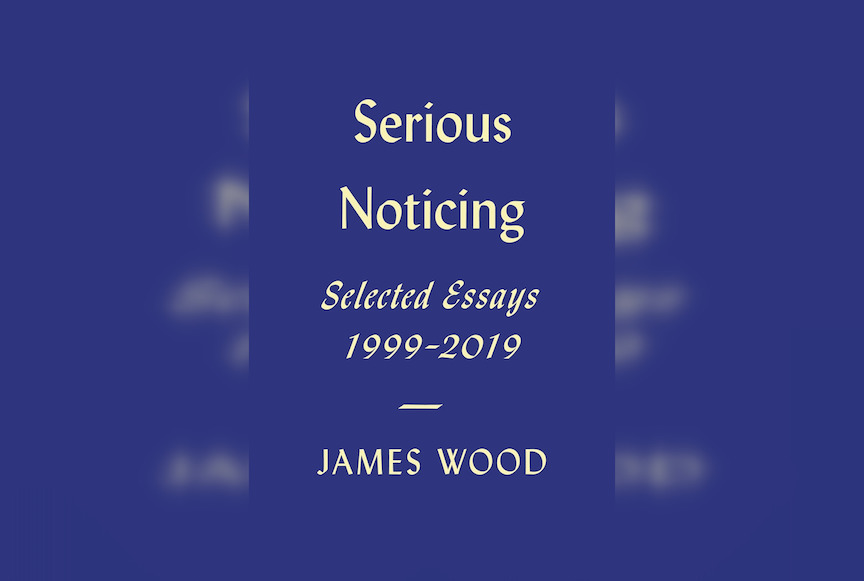 Review: Serious Noticing by James Wood