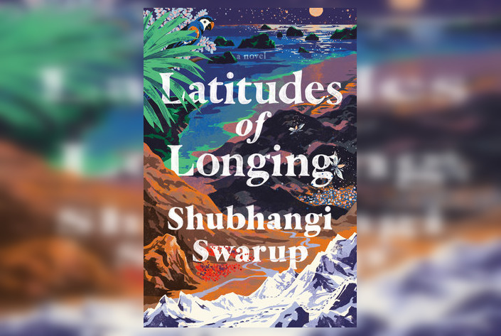 Review: Latitudes of Longing by Shubhangi Swarup